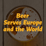 BEER SERVES EUROPE AND THE WORLD: Europe’s brewers keep trade and the economy flowing